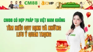 CM88 có hợp pháp tại Việt Nam không? Thông tin mới nhất 2026